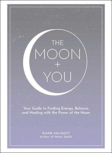 The Moon + You: Your Guide to Finding Energy, Balance, and Healing with the Power of the Moon (Moon Magic)