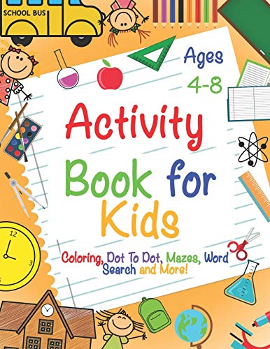 Activity Book for Kids Ages 4-8: A Fun Kid Workbook Game For Learning, Coloring, Dot To Dot, Mazes, Word Search and More!