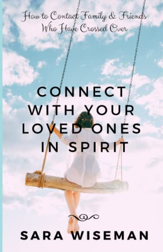 Connect with Your Loved Ones in Spirit: How To Contact Family & Friends Who Have Crossed Over (The Mystic School)