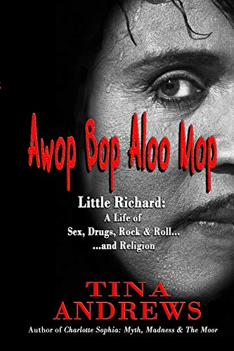 Awop Bop Aloo Mop: Little  - Richard: A Life of Sex,  - Drugs, Rock & Roll...and  - Religion