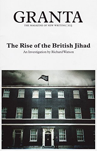 Granta 103. The Rise of the British Jihad