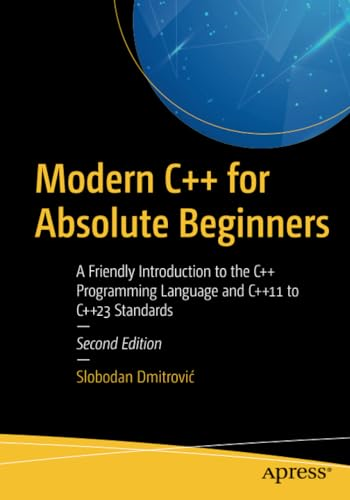 Modern C++ for Absolute Beginners: A Friendly Introduction to the C++ Programming Language and C++11 to C++23 Standards