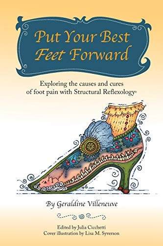 Put Your Best Feet Forward: Exploring the Causes and Cures of Foot Pain with Structural Reflexology(r)