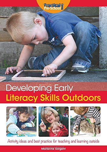Developing Early Literacy Skills Outdoors: Activity Ideas and Best Practice for Teaching and Learning Outside...
