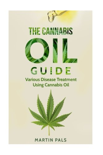 Cannabis oil guide: Disease Treatments Using Cannabis Oil (Medical Marijuana, Hemp Oil, Extracts)