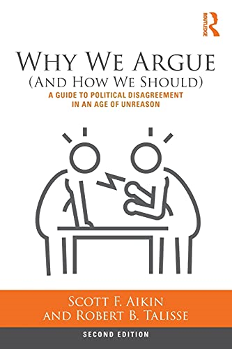 Why We Argue (And How We Should): A Guide to Political Disagreement in an Age of Unreason