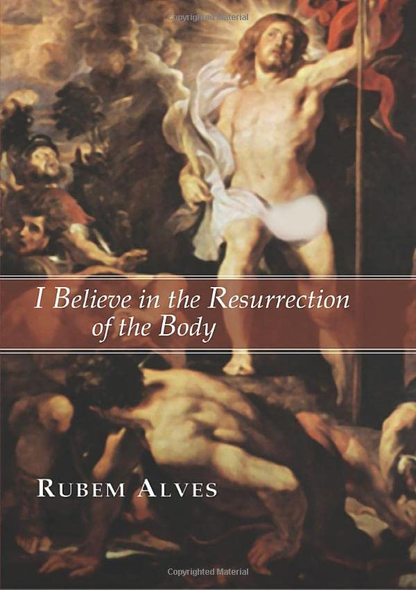 I Believe in the Resurrection of the Body