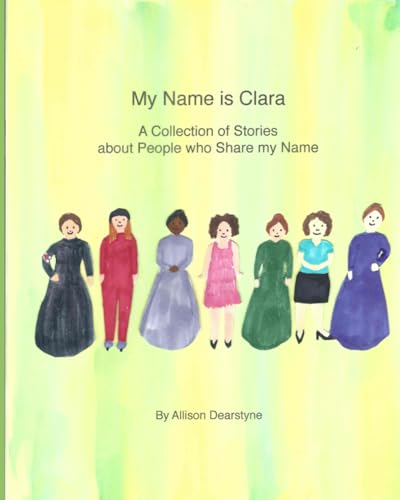 My Name Is Clara: A Collection of Stories about People who Share my Name