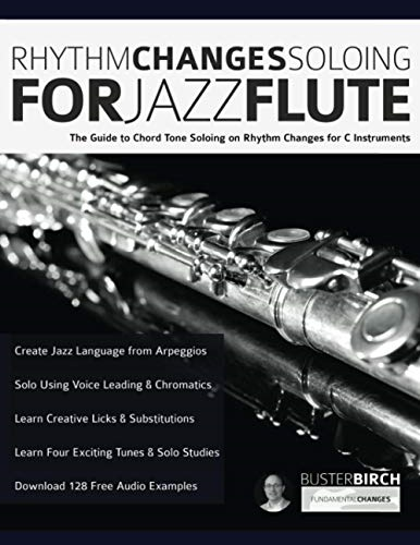 Rhythm Changes Soloing for  - Jazz Flute: The Guide to  - Chord Tone Soloing on  - Rhythm Changes for C  - Instruments