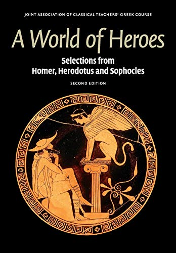 A World of Heroes: Selections from Homer, Herodotus and Sophocles (Reading Greek)