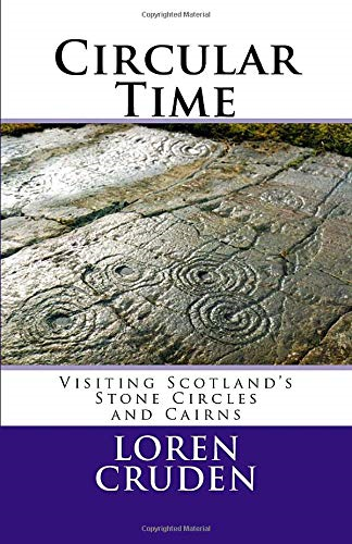 Circular Time: Visiting Scotland's Stone Circles and Cairns