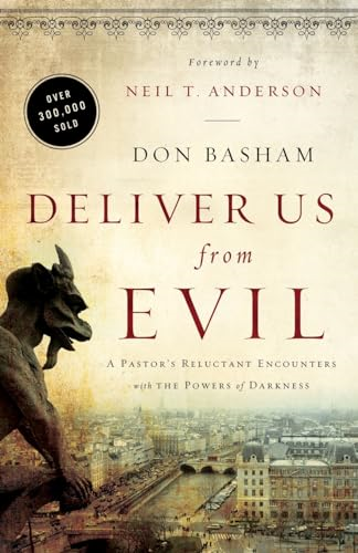 Deliver Us from Evil: A Pastor's Reluctant Encounters With The Powers Of Darkness
