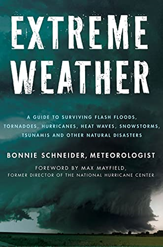 Extreme Weather: A Guide To Surviving Flash Floods, Tornadoes, Hurricanes, Heat Waves, Snowstorms, Tsunamis, and Other Natural Disasters (MacSci)
