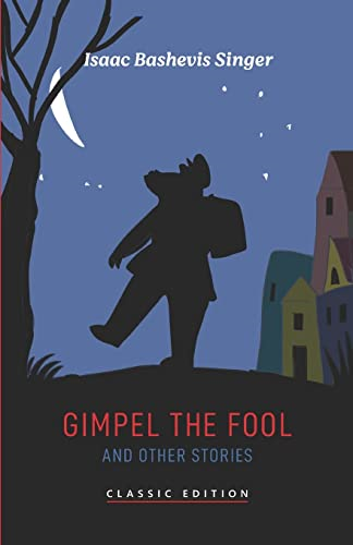 Gimpel the Fool and Other  - Stories (Isaac Bashevis  - Singer: Classic Editions)