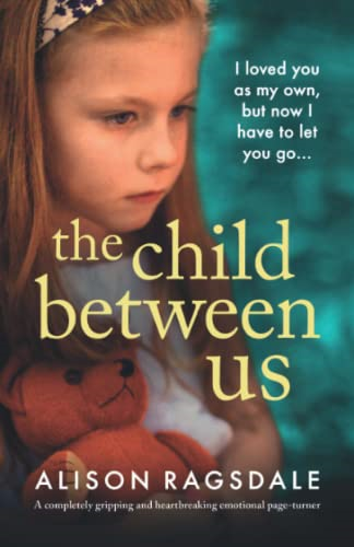 The Child Between Us: A completely gripping and heartbreaking emotional page-turner