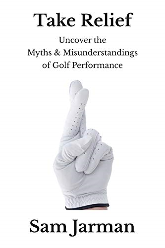Take Relief: Uncover The Myths & Misunderstandings of Golf Performance