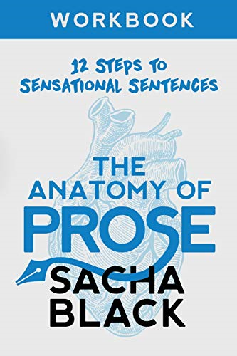 The Anatomy of Prose: 12  - Steps to Sensational  - Sentences Workbook (Better  - Writers)