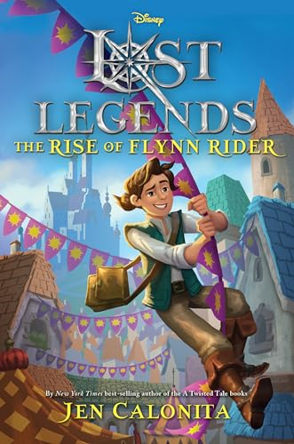 Lost Legends: The Rise of Flynn Rider (Disney's Lost Legends)