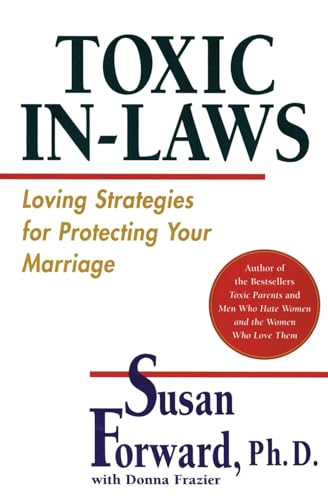 Toxic In-Laws : Loving Strategies for Protecting Your Marriage