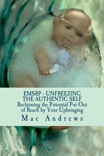 Emsrp - Unfreezing the Authentic Self: Reclaiming the Potential Your Upbringing Put Out of Reach