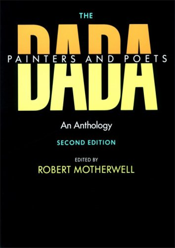 The Dada Painters and Poets: An Anthology (Paperbacks in Art History)