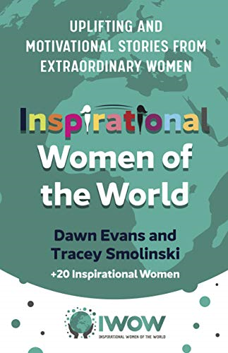 Inspirational Women of the World: Uplifting and Motivational Stories from Extraordinary Women