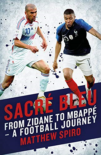 Sacre Bleu: Zidane to Mbappe - A football journey
