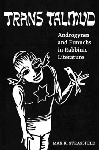 Trans Talmud: Androgynes and Eunuchs in Rabbinic Literature