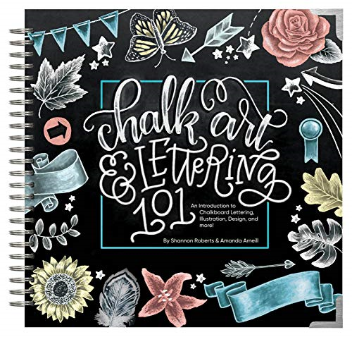 Chalk Art & Lettering 101: An Introduction to Chalkboard Lettering, Illustration, Design, and More