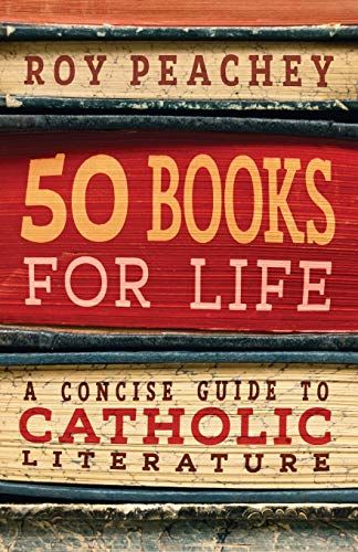 50 Books for Life: A  - Concise Guide to Catholic  - Literature
