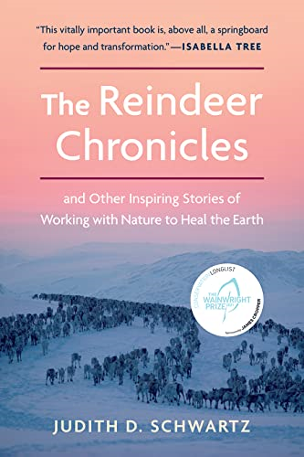 The The Reindeer Chronicles: And Other Inspiring Stories of Working with Nature to Heal the Earth