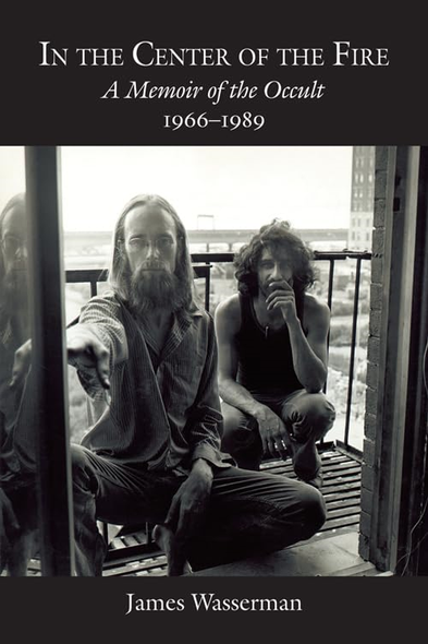In The Center Of The Fire: A Memoir of the Occult 1966-1989