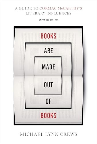Books Are Made Out of Books : a Guide to Cormac Mccarthy's Literary Influences