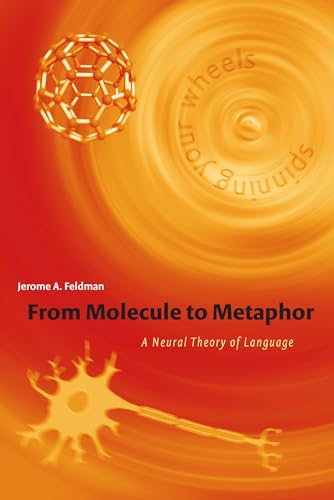 From Molecule to Metaphor: A Neural Theory of Language (Bradford Books (Paperback))