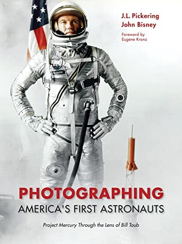 Photographing America's First Astronauts: Project Mercury Through the Lens of Bill Taub (Purdue Studies in Aeronautics and Astronautics)