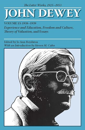 The Later Works of John Dewey, Volume 13, 1925 - 1953: 1938-1939, Experience and Education, Freedom and Culture...