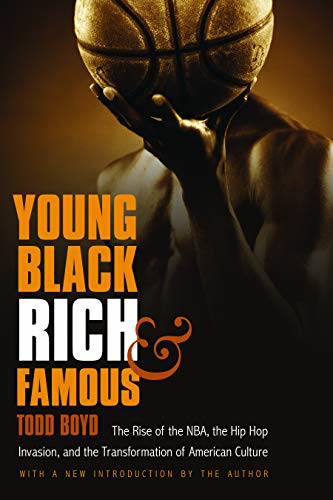Young, Black, Rich, and Famous: The Rise of the NBA, the Hip Hop Invasion, and the Transformation of American Culture