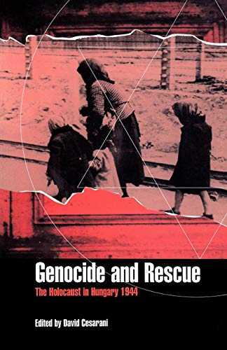 Genocide and Rescue : The Holocaust in Hungary 1944