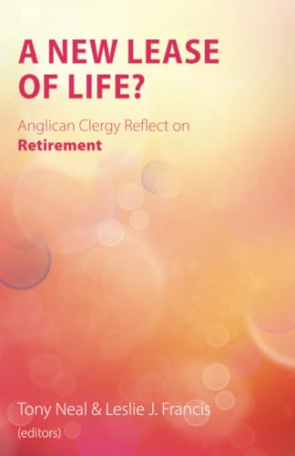 A New Lease of Life?:  - Anglican Clergy Reflect on  - Retirement