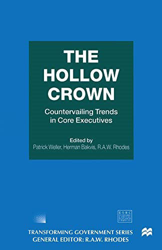 The Hollow Crown:  Countervailing Trends in  Core Executives  (Transforming Government)