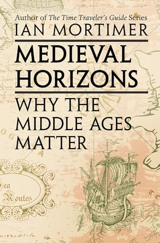 Medieval Horizons: Why the  Middle Ages Matter