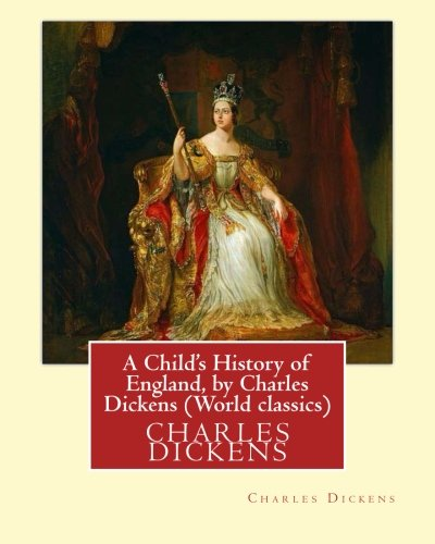 A Child's History of England, by Charles Dickens (World classics): Great Britain-History Juvenile literature, genealogy