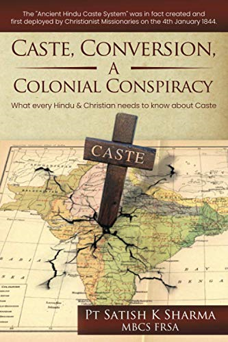 Caste, Conversion A  - Colonial Conspiracy: What  - Every Hindu and Christian  - must know about Caste