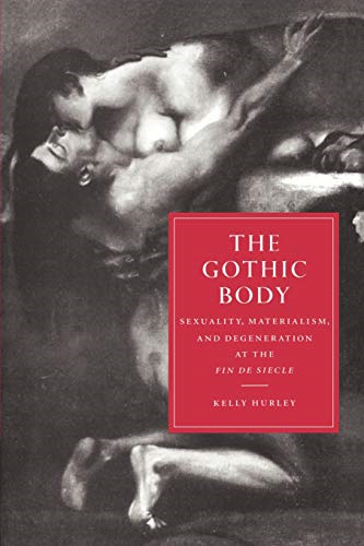 The Gothic Body: Sexuality, Materialism, and Degeneration at the Fin de Sicle