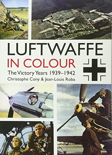The Luftwaffe in Colour - The Victory Years, 1939 1942