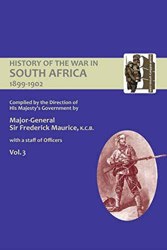 OFFICIAL HISTORY OF THE  - WAR IN SOUTH AFRICA  - 1899 - 1902 compiled by the  - Direction of His Majesty's  - Government Volume Three