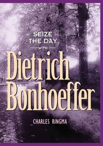 Seize the Day with Dietrich Bonhoeffer: A 365 Day Devotional (Bonhoeffer)