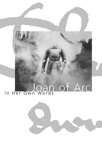 Joan of Arc: In Her Own Words