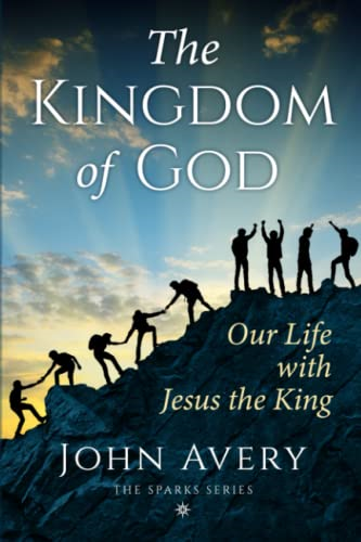 The Kingdom of God: Our life with Jesus the King (Sparks)