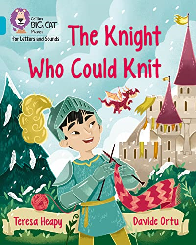 Collins Big Cat Phonics for Letters and Sounds - The Knight Who Could Knit: Band 7/Turquoise (Collins Big Cat Phonics for Letters and Sounds)